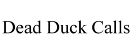 DEAD DUCK CALLS trademark
