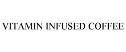 VITAMIN INFUSED COFFEE trademark
