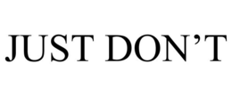 JUST DON'T trademark