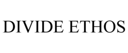 DIVIDE ETHOS trademark