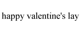 HAPPY VALENTINE'S LAY trademark