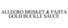 ALLEGRO BRISKET & FAJITA GOLD BUCKLE SAUCE trademark