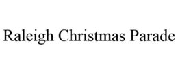 RALEIGH CHRISTMAS PARADE trademark