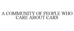 A COMMUNITY OF PEOPLE WHO CARE ABOUT CARS trademark