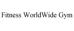 FITNESS WORLDWIDE GYM trademark