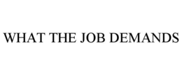 WHAT THE JOB DEMANDS trademark