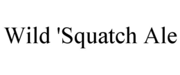 WILD 'SQUATCH ALE trademark