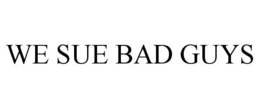 WE SUE BAD GUYS trademark
