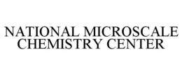 NATIONAL MICROSCALE CHEMISTRY CENTER trademark