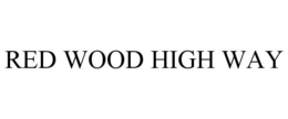RED WOOD HIGH WAY trademark