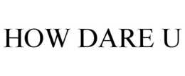HOW DARE U trademark