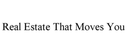 REAL ESTATE THAT MOVES YOU trademark