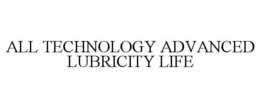 ALL TECHNOLOGY ADVANCED LUBRICITY LIFE trademark