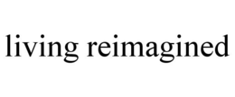 LIVING REIMAGINED trademark