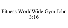 FITNESS WORLDWIDE GYM JOHN 3:16 trademark