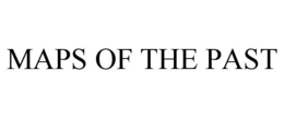 MAPS OF THE PAST trademark