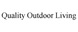 QUALITY OUTDOOR LIVING trademark