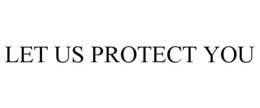LET US PROTECT YOU trademark