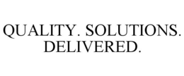 QUALITY. SOLUTIONS. DELIVERED. trademark