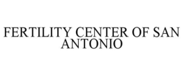 FERTILITY CENTER OF SAN ANTONIO trademark