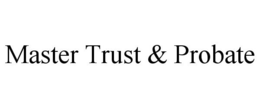MASTER TRUST & PROBATE trademark