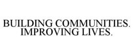 BUILDING COMMUNITIES. IMPROVING LIVES. trademark