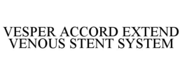 VESPER ACCORD EXTEND VENOUS STENT SYSTEM trademark