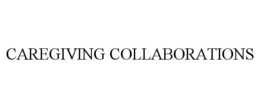 CAREGIVING COLLABORATIONS trademark