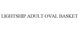 LIGHTSHIP ADULT OVAL BASKET trademark
