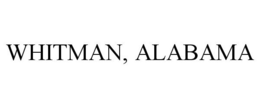 WHITMAN, ALABAMA trademark
