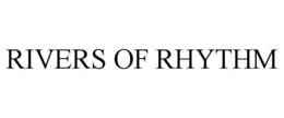 RIVERS OF RHYTHM trademark