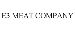 E3 MEAT COMPANY trademark