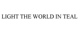 LIGHT THE WORLD IN TEAL trademark