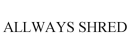 ALLWAYS SHRED trademark