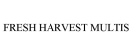 FRESH HARVEST MULTIS trademark