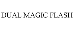 DUAL MAGIC FLASH trademark
