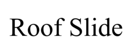 ROOF SLIDE trademark