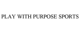 PLAY WITH PURPOSE SPORTS trademark