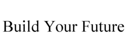 BUILD YOUR FUTURE trademark