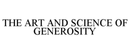 THE ART AND SCIENCE OF GENEROSITY trademark