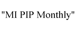 "MI PIP MONTHLY" trademark