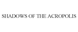 SHADOWS OF THE ACROPOLIS trademark