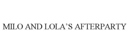 MILO AND LOLA'S AFTERPARTY trademark