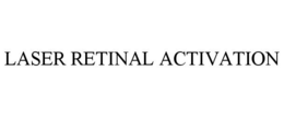 LASER RETINAL ACTIVATION trademark