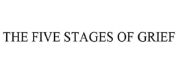 THE FIVE STAGES OF GRIEF trademark