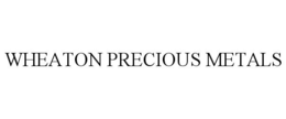 WHEATON PRECIOUS METALS trademark