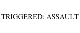 TRIGGERED: ASSAULT trademark