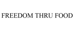 FREEDOM THRU FOOD trademark