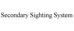 SECONDARY SIGHTING SYSTEM trademark