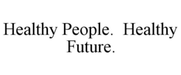 HEALTHY PEOPLE. HEALTHY FUTURE. trademark